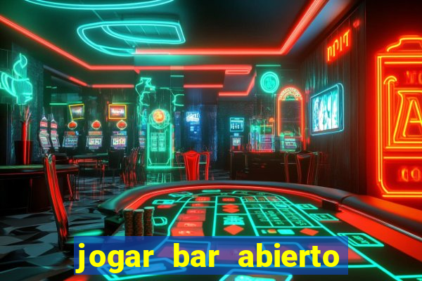 jogar bar abierto online gratis