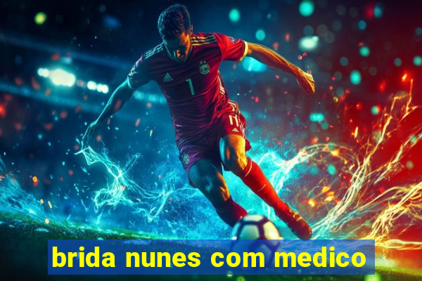 brida nunes com medico