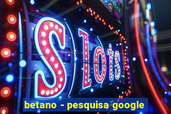 betano - pesquisa google