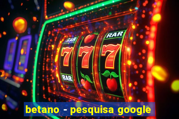 betano - pesquisa google