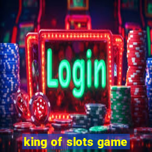 king of slots game