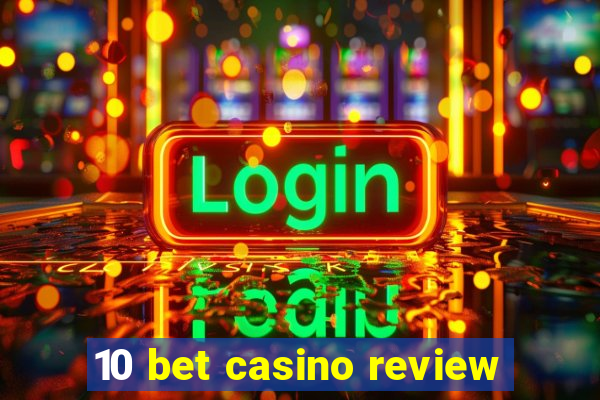 10 bet casino review