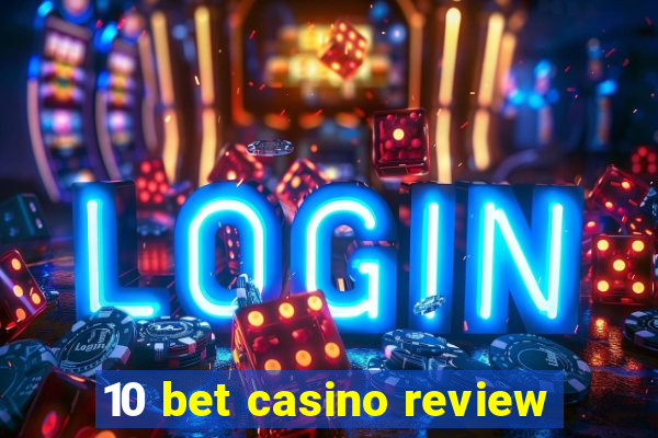 10 bet casino review