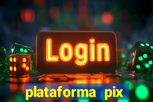 plataforma pix jogos online