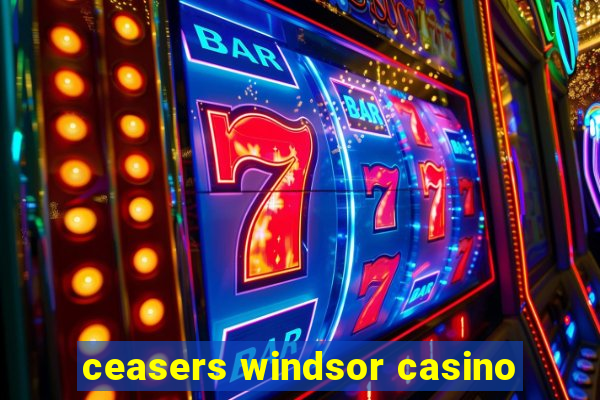 ceasers windsor casino