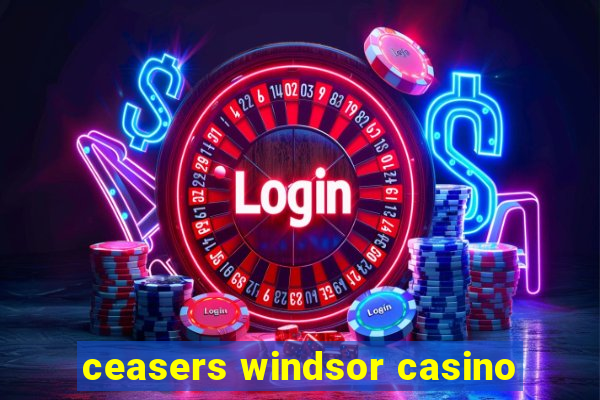 ceasers windsor casino