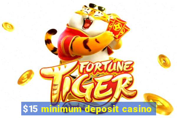 $15 minimum deposit casino