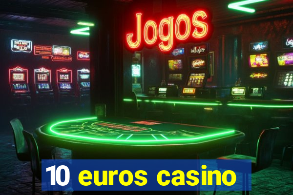 10 euros casino