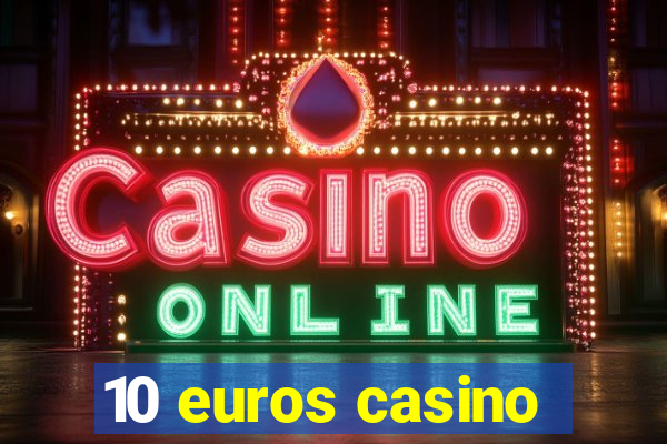 10 euros casino