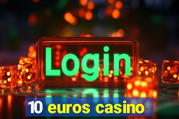 10 euros casino