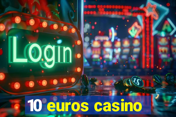 10 euros casino