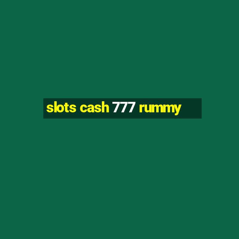 slots cash 777 rummy