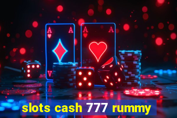 slots cash 777 rummy