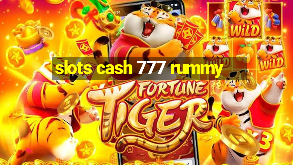 slots cash 777 rummy