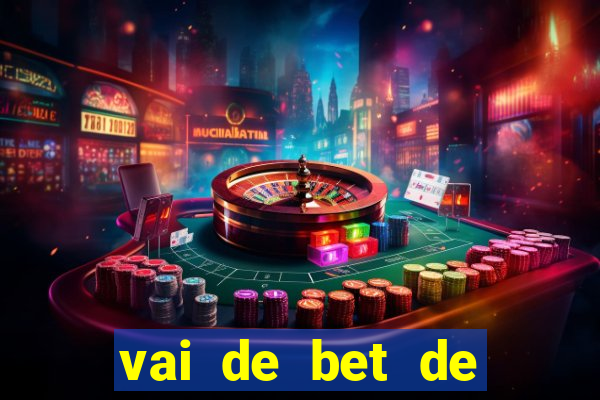 vai de bet de quem é