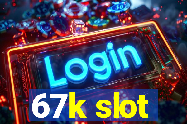 67k slot