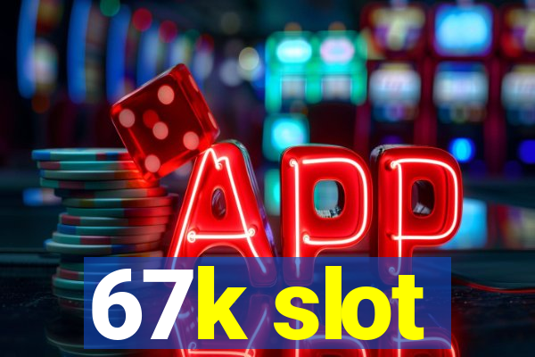 67k slot