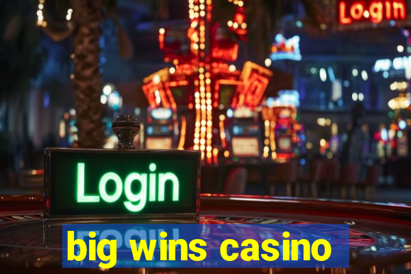 big wins casino