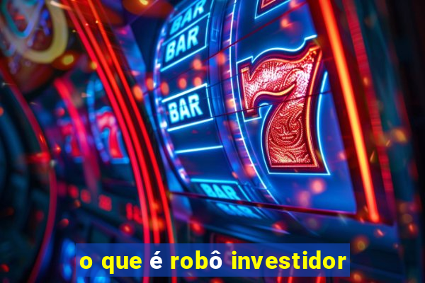 o que é robô investidor