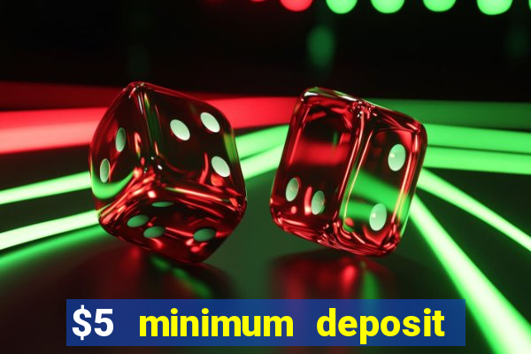 $5 minimum deposit casino australia 2017