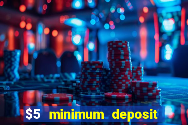 $5 minimum deposit casino australia 2017