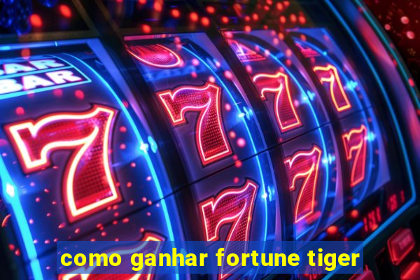 como ganhar fortune tiger