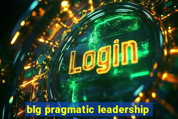 blg pragmatic leadership