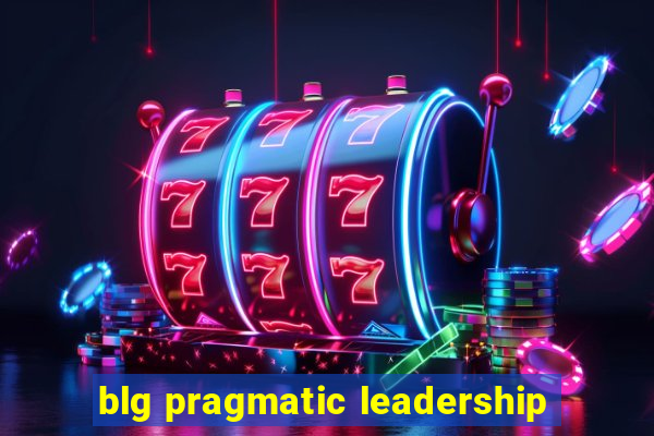 blg pragmatic leadership