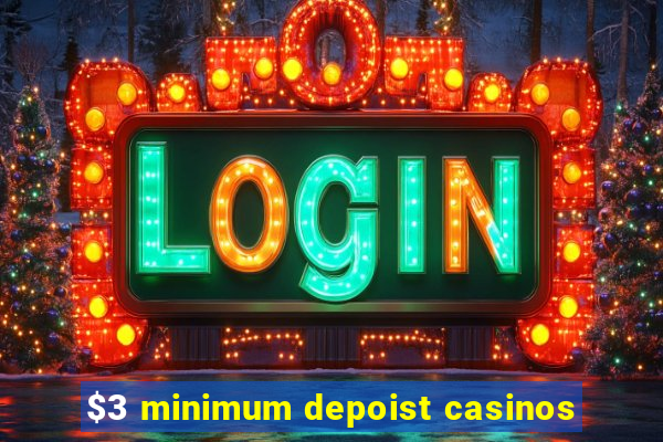 $3 minimum depoist casinos