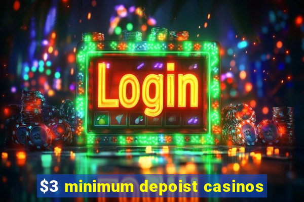 $3 minimum depoist casinos