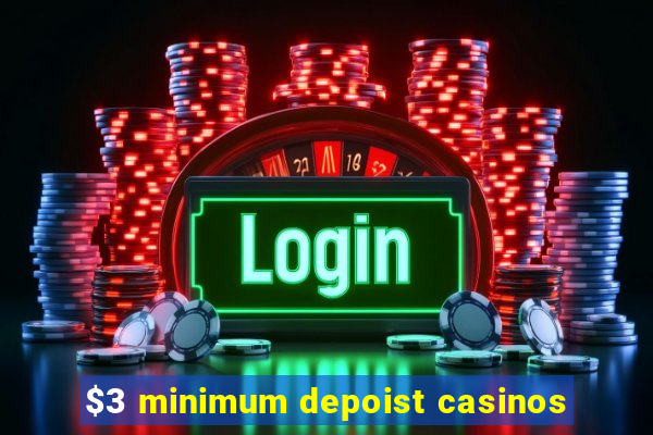 $3 minimum depoist casinos