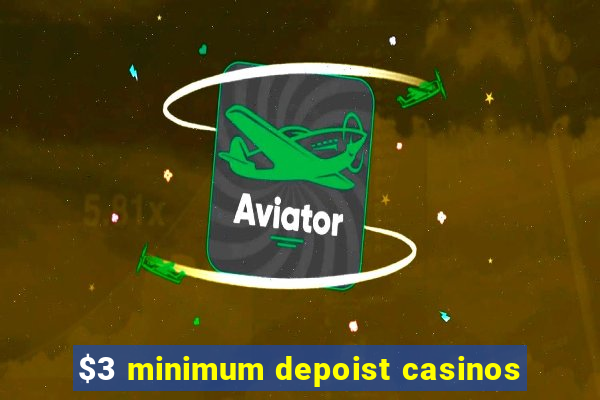 $3 minimum depoist casinos