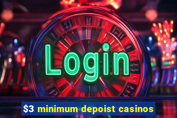 $3 minimum depoist casinos