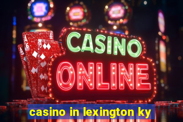 casino in lexington ky