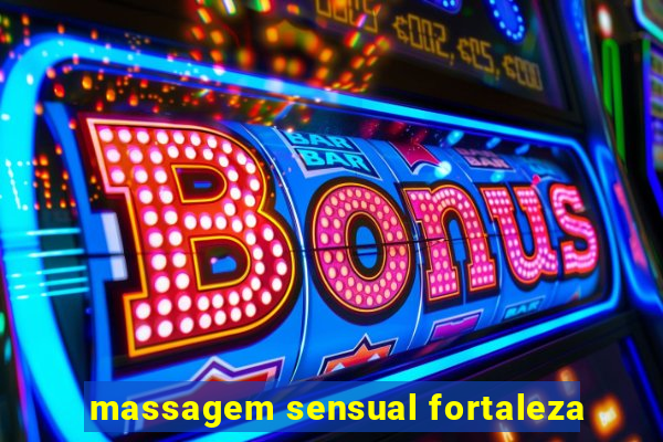 massagem sensual fortaleza