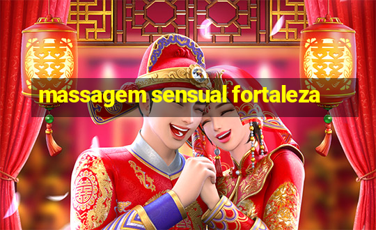 massagem sensual fortaleza