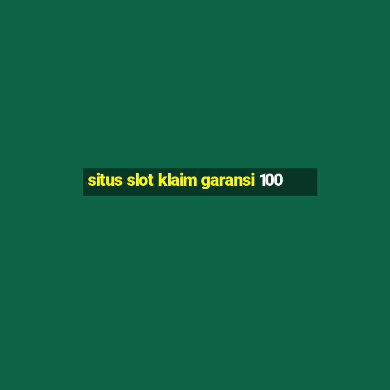 situs slot klaim garansi 100