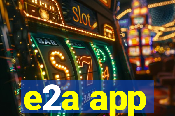 e2a app