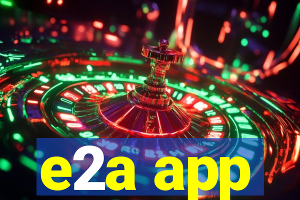 e2a app