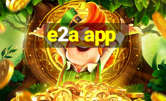 e2a app