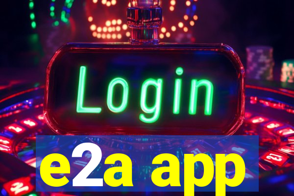 e2a app