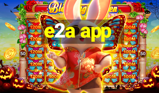 e2a app