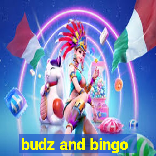 budz and bingo