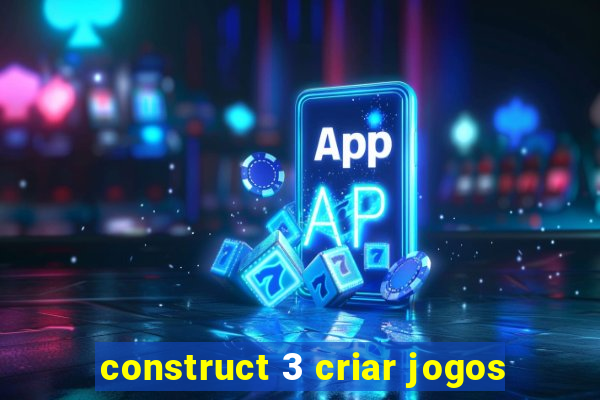 construct 3 criar jogos