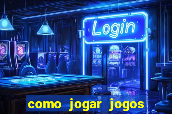 como jogar jogos de azar