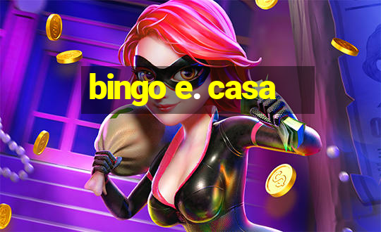 bingo e. casa