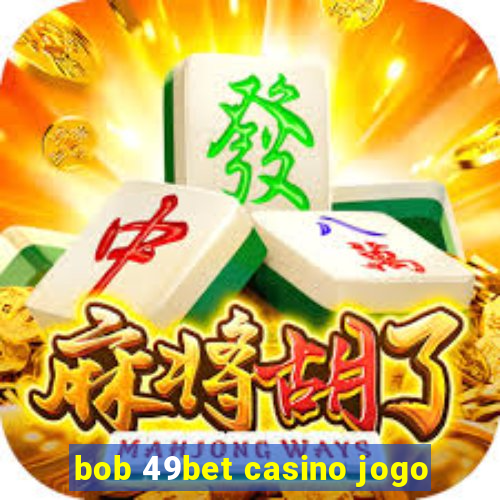 bob 49bet casino jogo