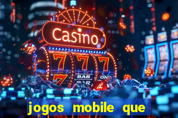 jogos mobile que dao dinheiro