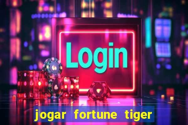 jogar fortune tiger de graca