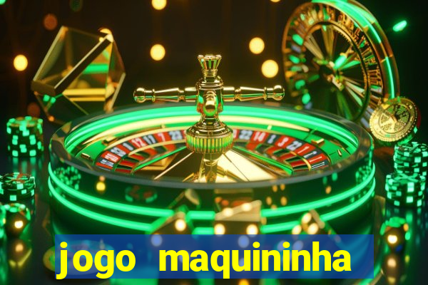 jogo maquininha ca?a níquel